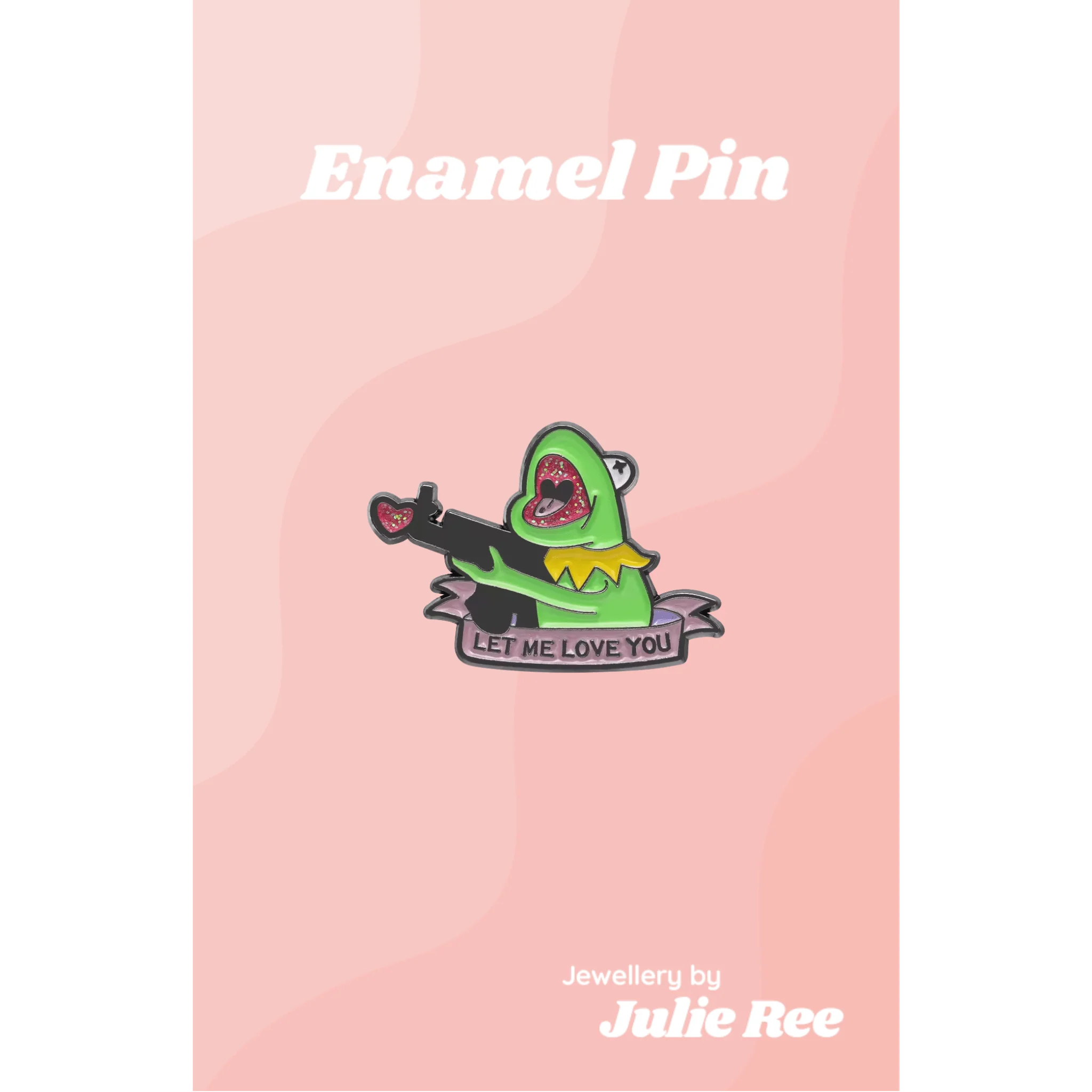 Julie Ree Enamel Pin - Let Me Love You