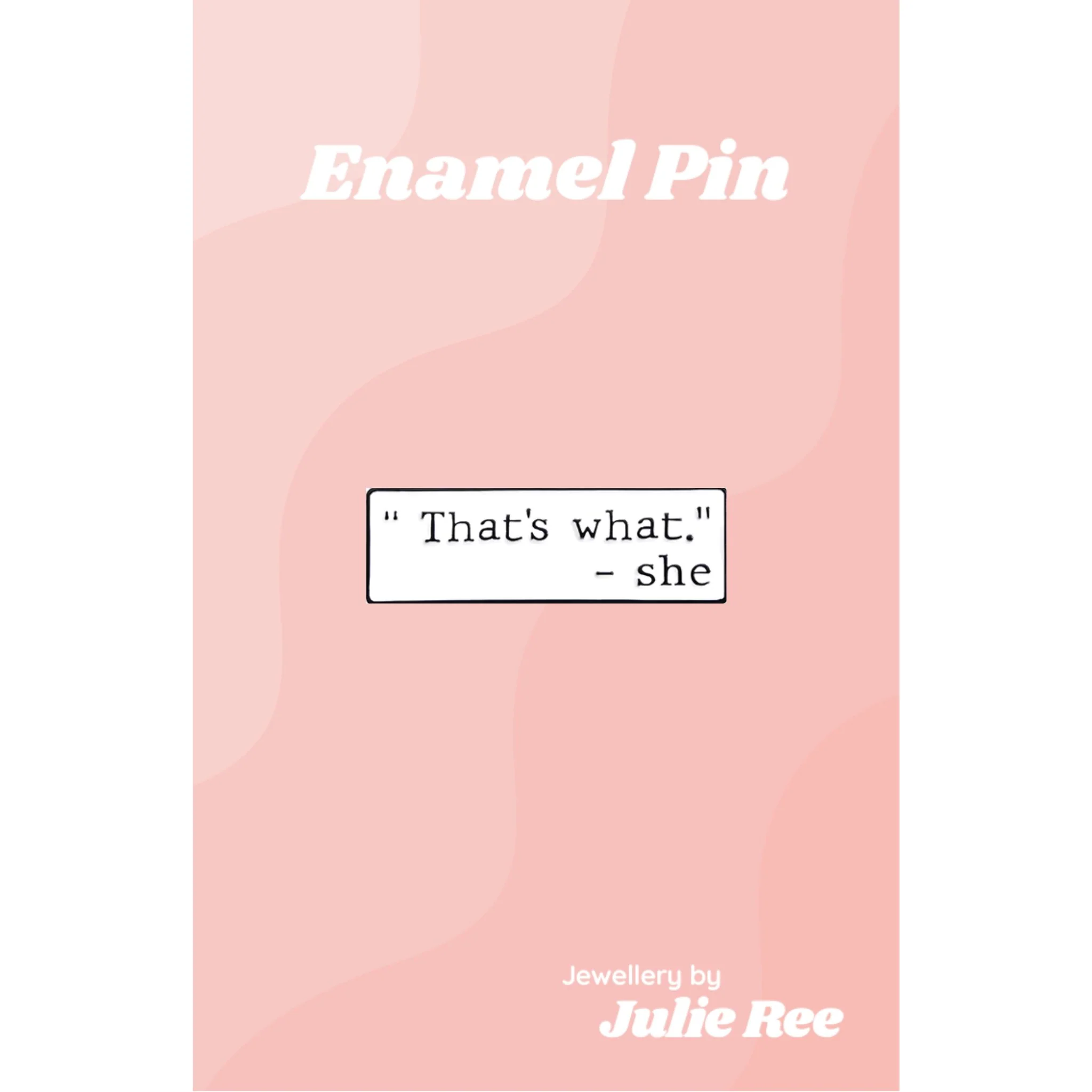 Julie Ree Enamel Pin - That's What She Said