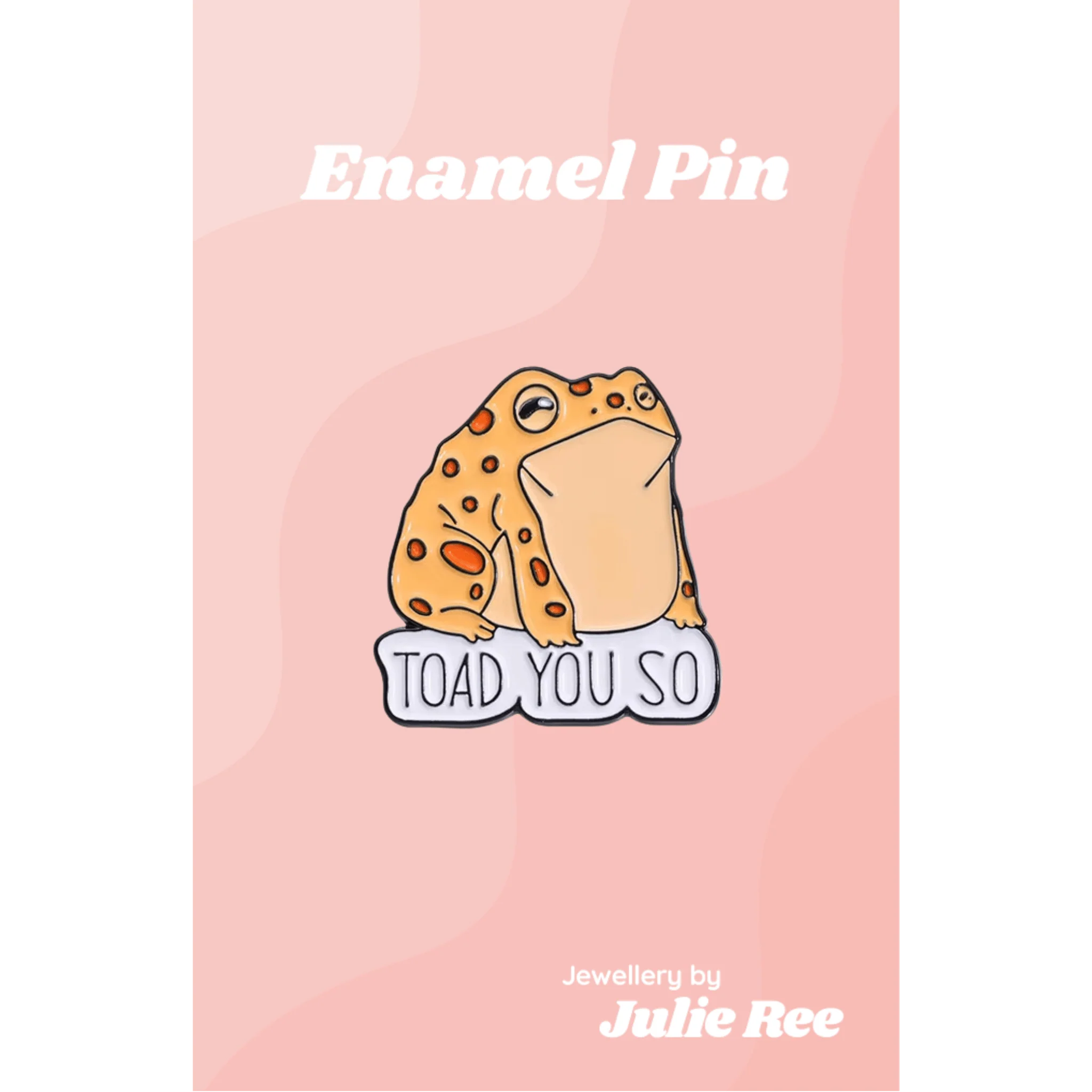 Julie Ree Enamel Pin - Toad You So